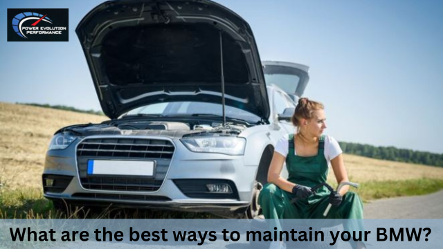 What are the best ways to maintain your BMW?